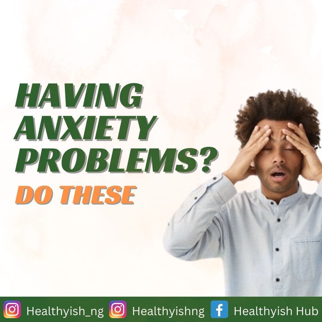 HAVING ANXIETY PROBLEMS? DO THESE