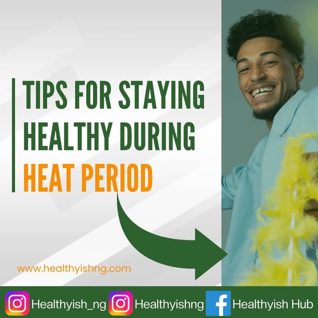 TIPS FOR STAYING HEALTHY DURING HEAT PERIOD