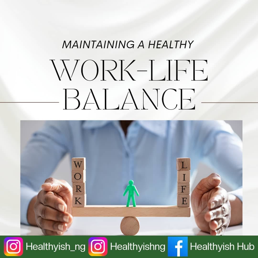 MAINTAINING A HEALTHY WORK-LIFE BALANCE